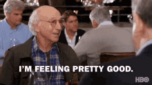 larry-david-im-feeling-pretty-good.gif