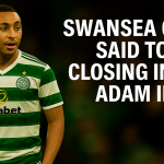  Adam Idah: The Long Road to Swansea? – Celtic striker linked with SA1 move